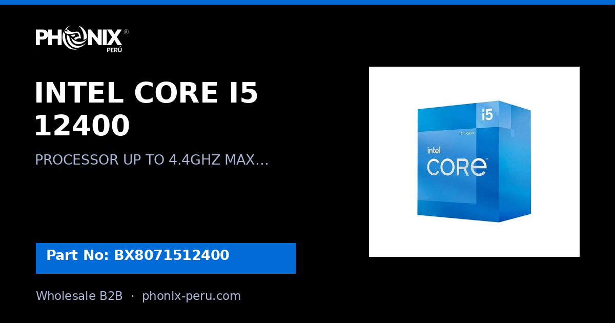 INTEL CORE I5 12400 | BX8071512400 | Mayoreo B2B | Phonix Perú
